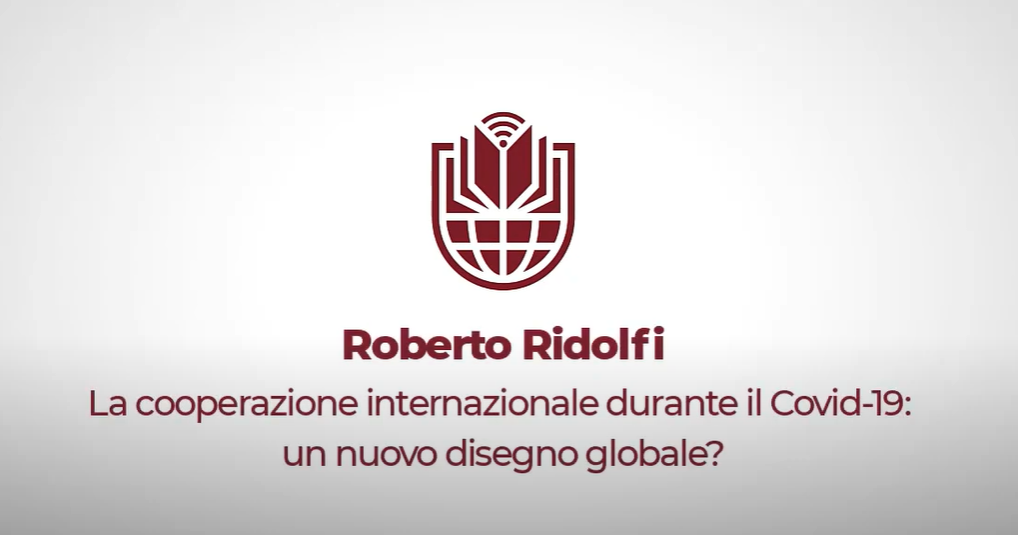 La cooperazione internazionale durante il Covid-19: un nuovo disegno globale? Roberto Pasca di Magliano e Roberto Ridolfi