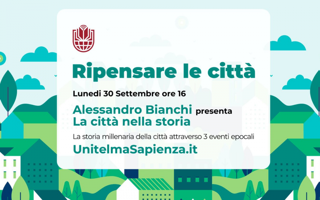 Ripensare le Città. A UnitelmaSapienza il ciclo di seminari su come pensare e progettare le città del futuro