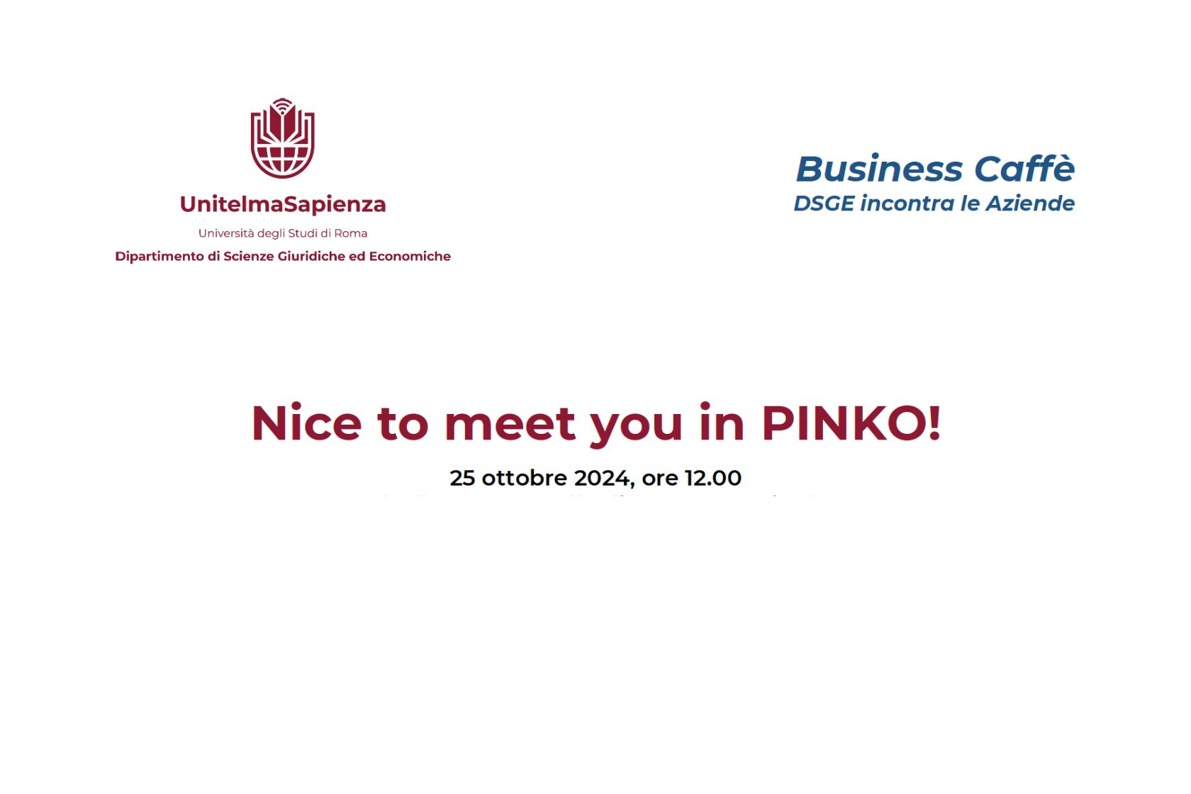 Business Caffè del DSGE - Nice to meet you in PINKO! <br />
Business Caffè del DSGE - Nice to meet you in PINKO!