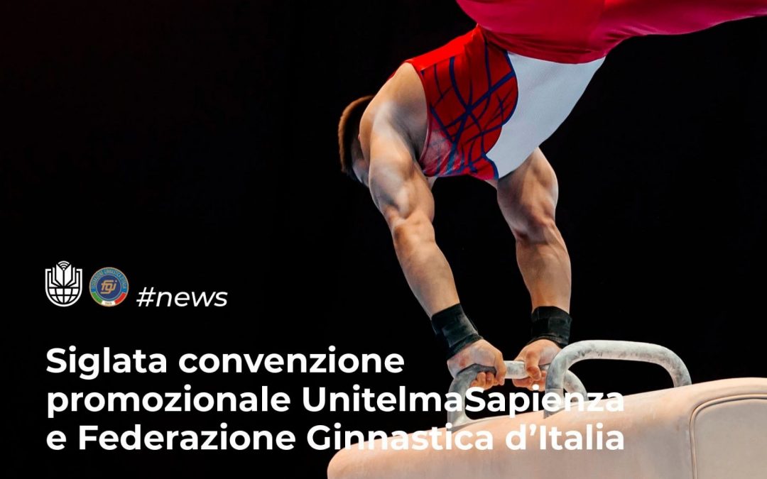 Siglata convenzione promozionale tra UnitelmaSapienza e Federazione Ginnastica d’Italia
