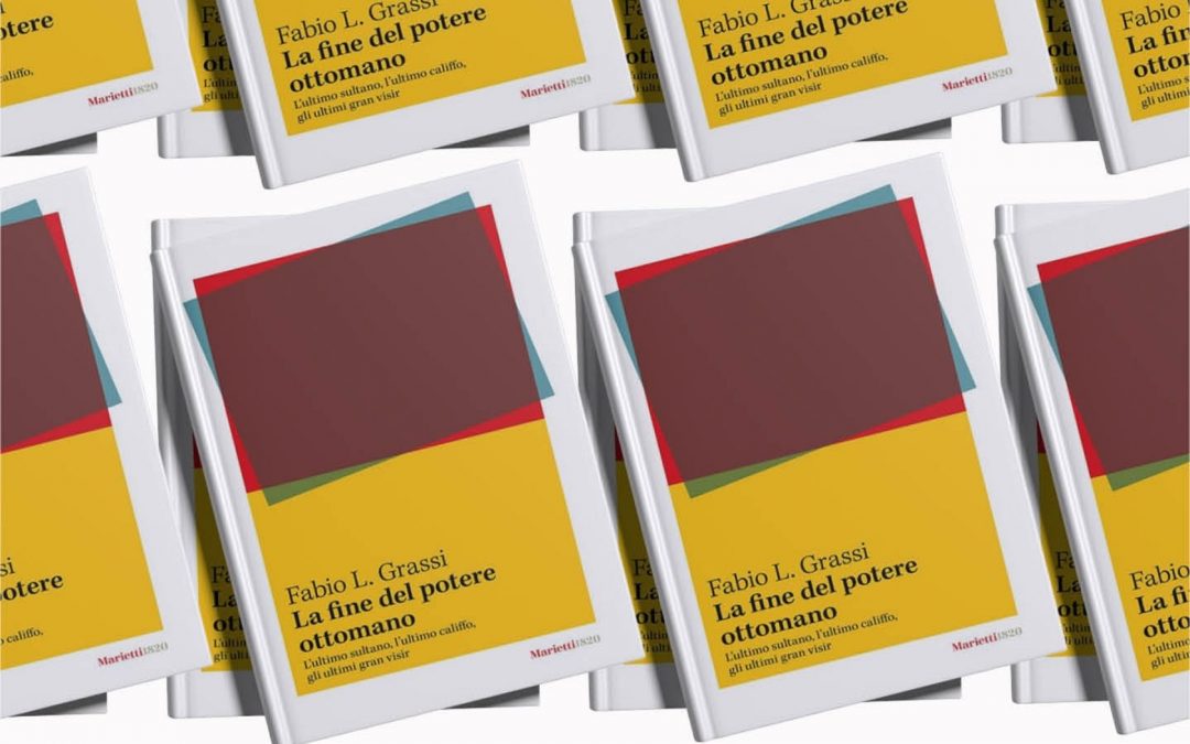 Un Medio Oriente senza guida? Riflessioni su “La Fine del Potere Ottomano” di Fabio L. Grassi