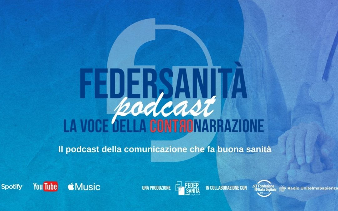 Nasce “Contronarrazione”, il podcast di Federsanità per raccontare un nuovo Servizio sanitario nazionale